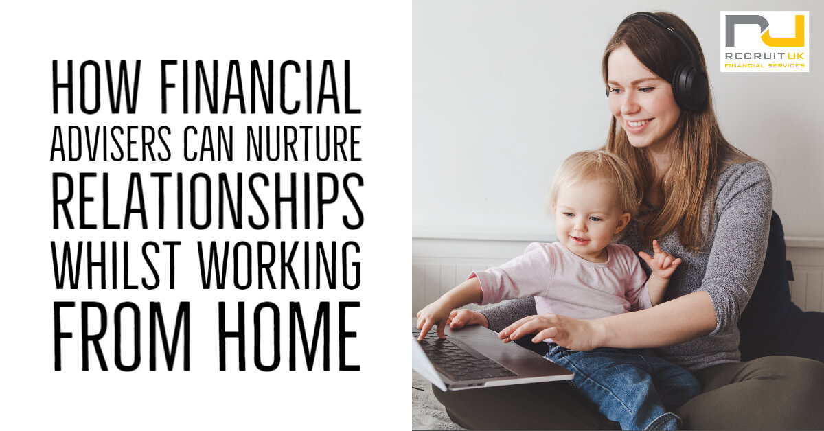 How financial advisers can nurture relationships whilst working from home
