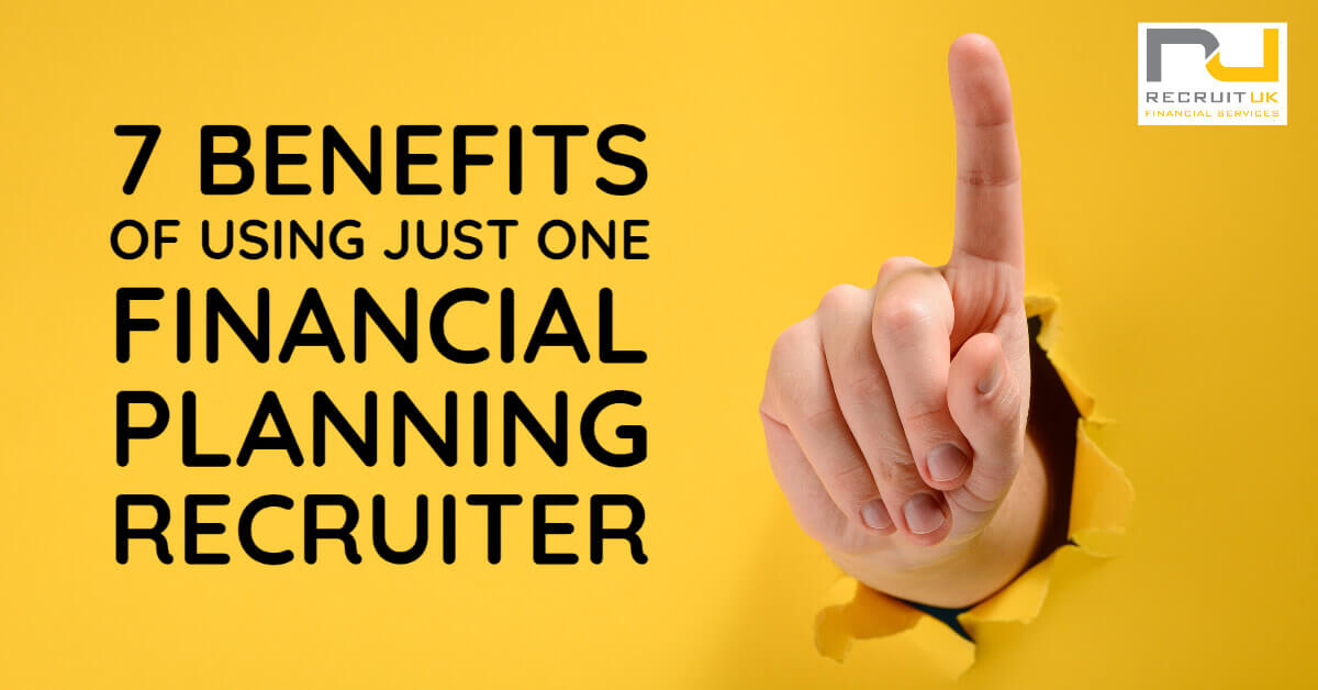 7 Benefits of using just one Financial Planning Recruiter