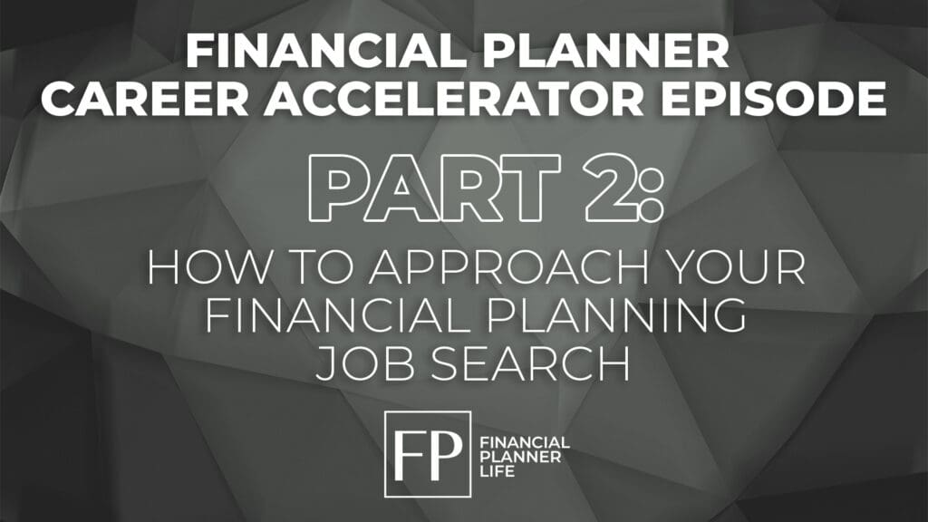 Part 2 How to Approach your Financial Planning Job Search